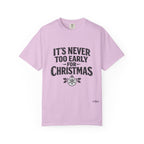 Christmas Tee — "It’s Never Too Early for Christmas" Holiday T-Shirt