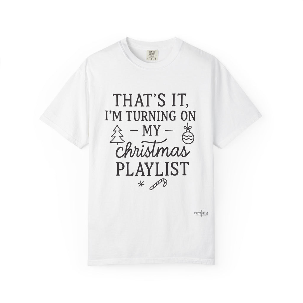 Turning On My Christmas Playlist Comfort Colors T-shirt