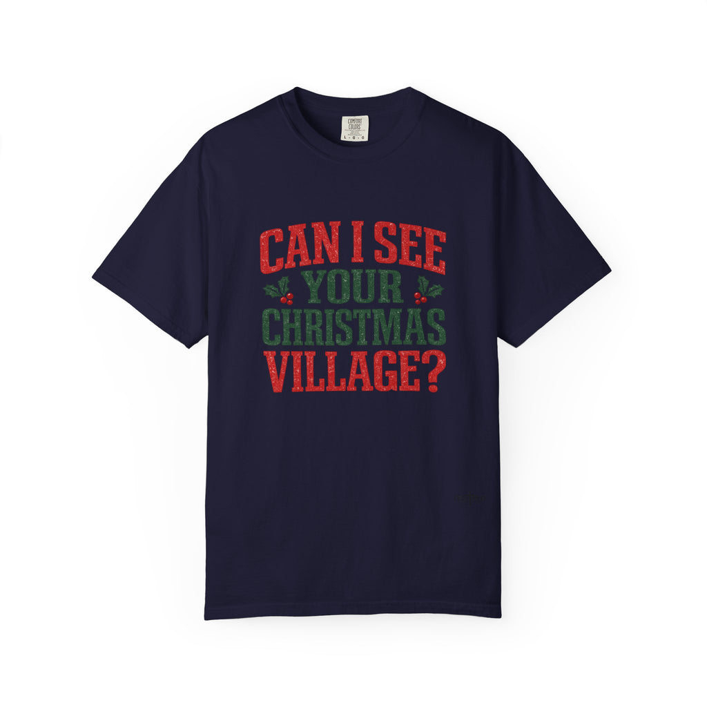 Can I See Your Christmas Village? Comfort Colors T Shirt