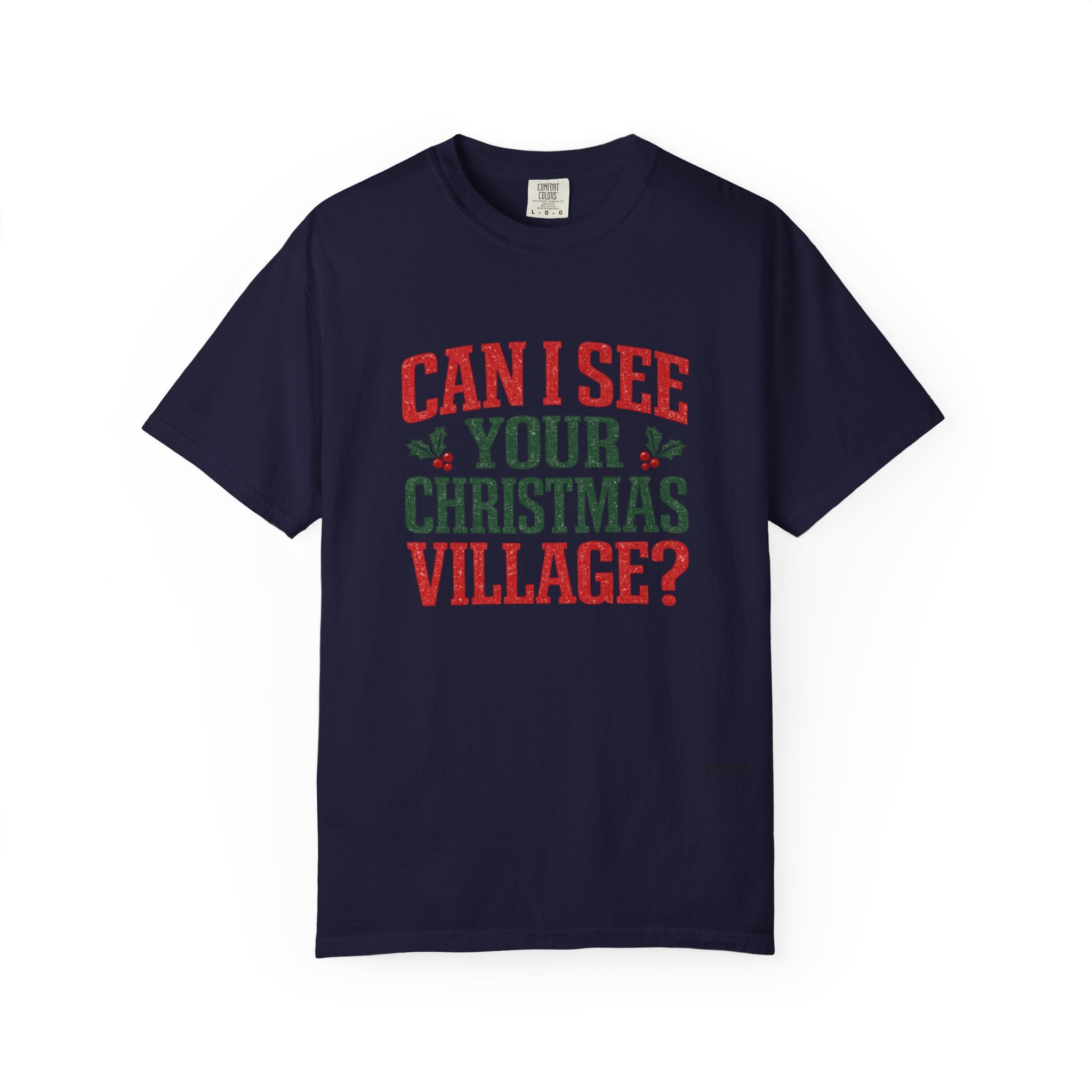 Can I See Your Christmas Village? Comfort Colors T Shirt