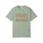 Sorry I Can't, My Horse Needs Brushing Comfort Colors Shirt