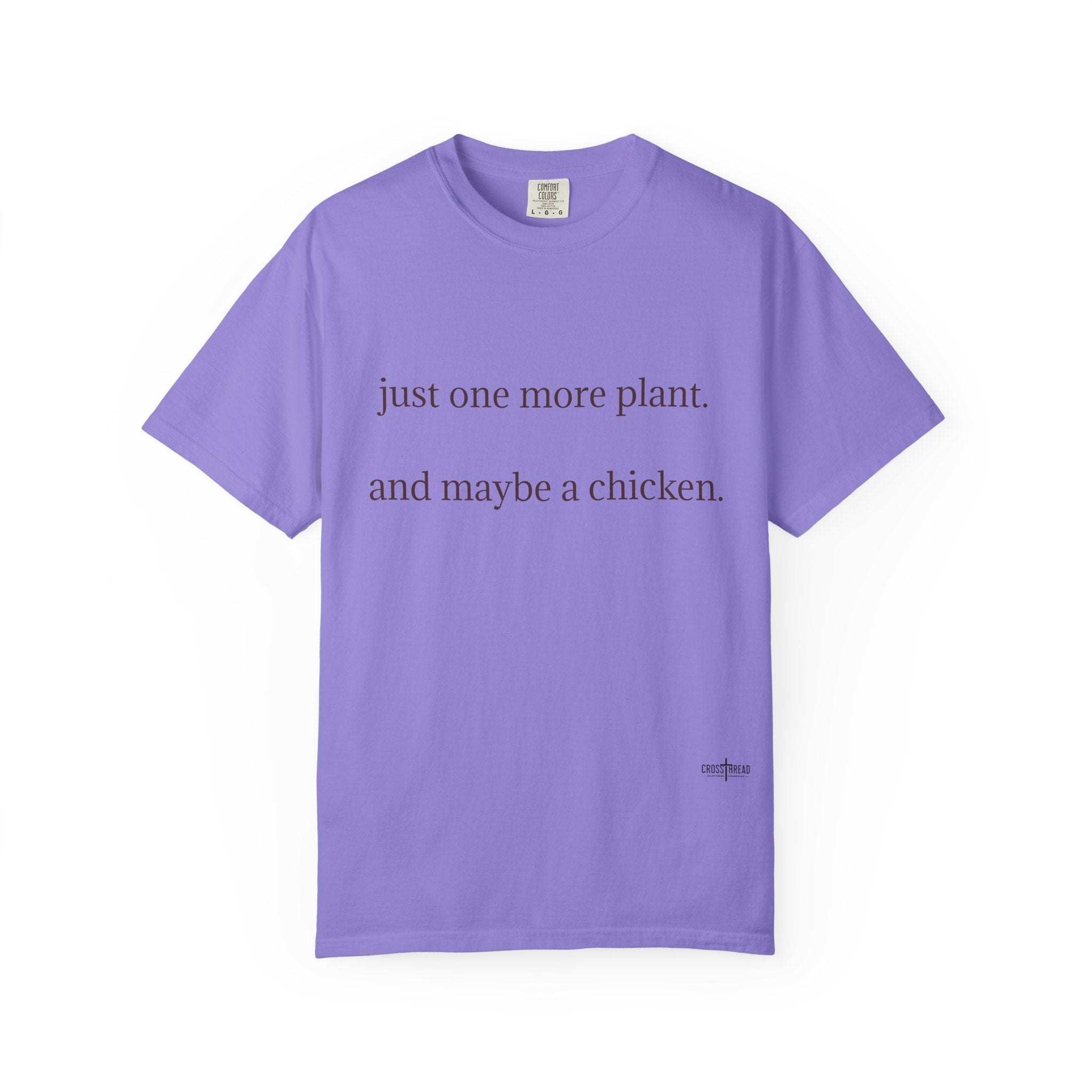 "one more plant and maybe a chicken" Comfort Colors T Shirt