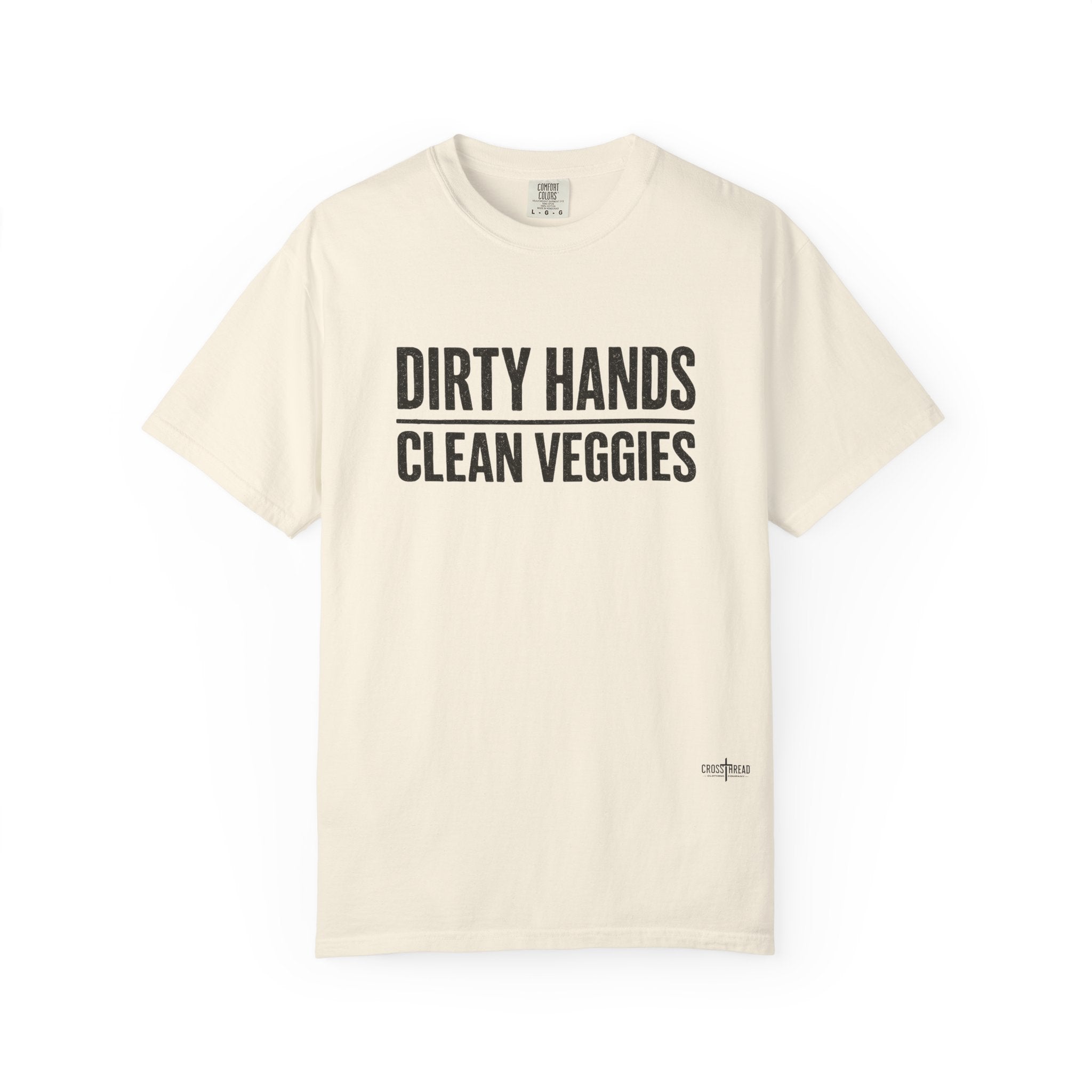 Dirty Hands Clean Veggies Comfort Colors T-Shirt
