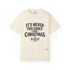 Christmas Tee — "It’s Never Too Early for Christmas" Holiday T-Shirt