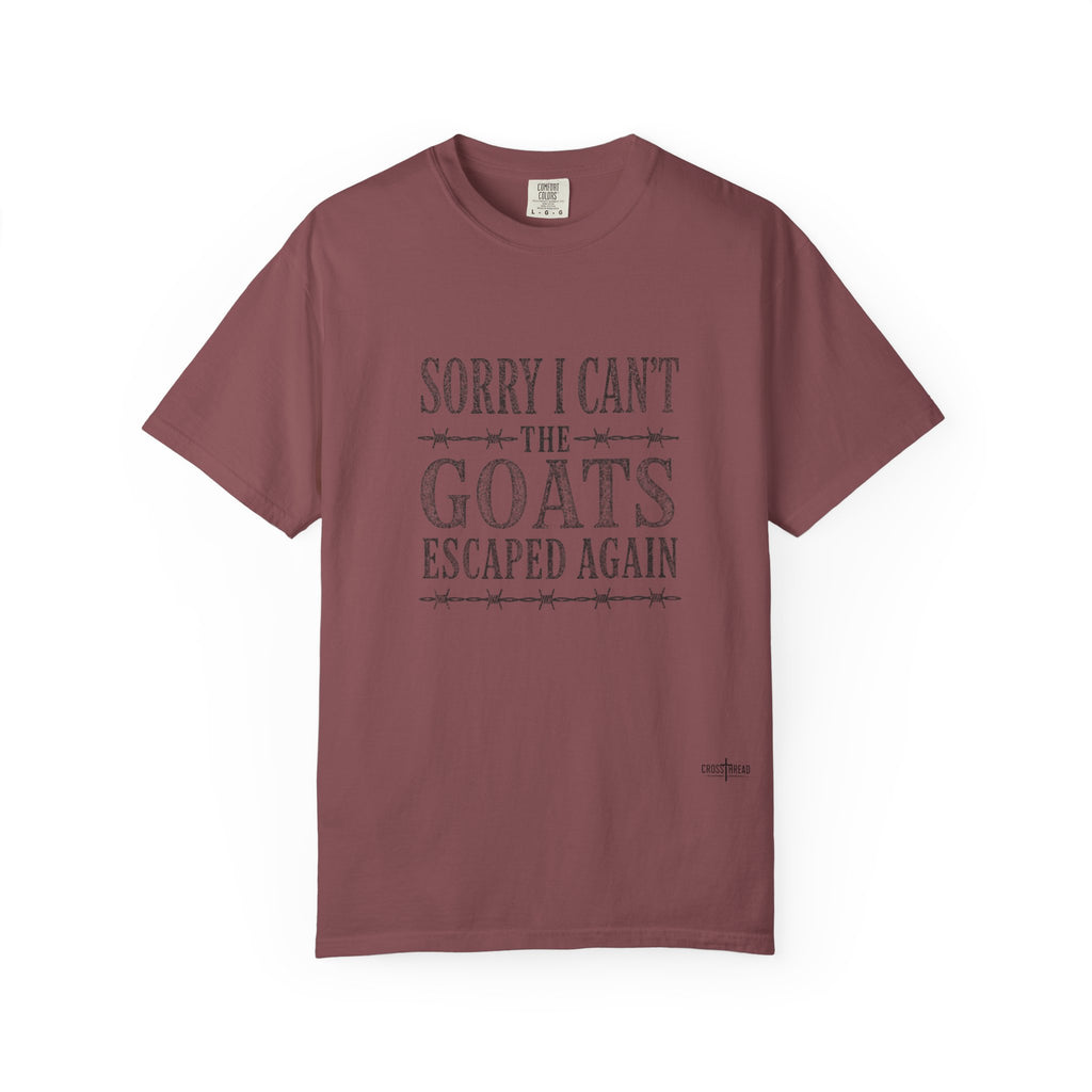Sorry I Can't, The Goats Escaped Again Comfort Colors Shirt